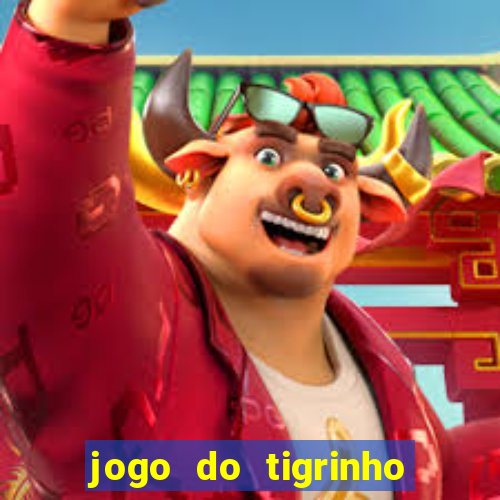 jogo do tigrinho sem deposito